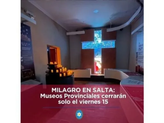 Milagro en Salta: Los museos provinciales cerrarán mañana