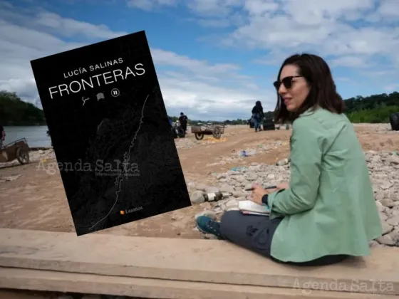La vida en la línea divisoria de Argentina: Lucía Salinas presenta en Salta su libro "Fronteras"